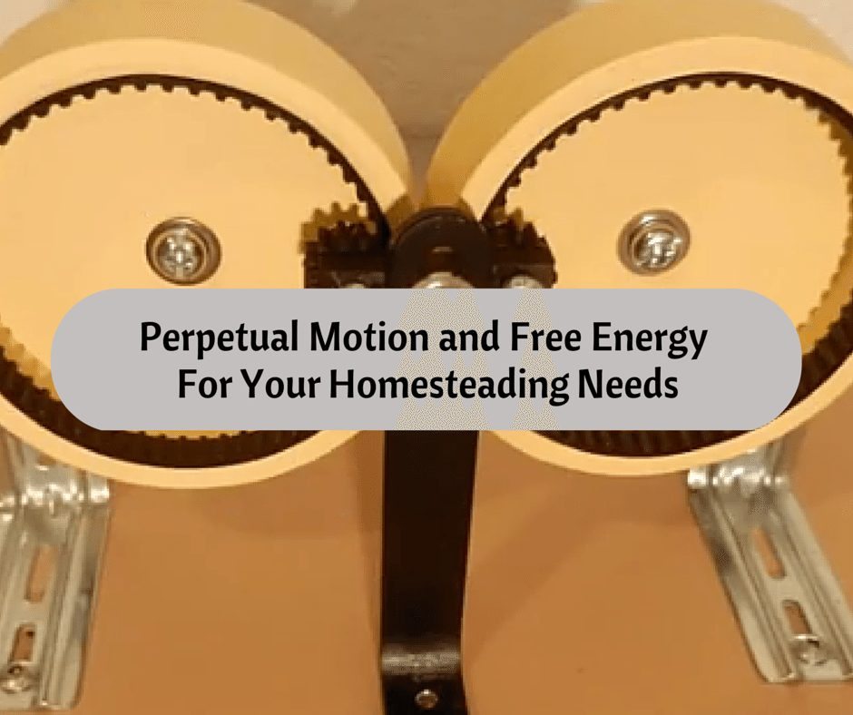 What if Perpetual Motion and Free Energy Machines Could Power Your Homestead?